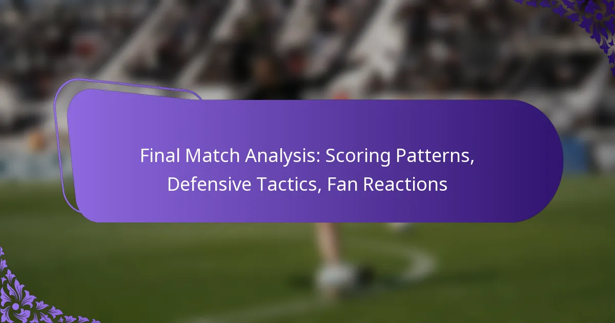 featured-image-final-match-analysis-scoring-patterns-defensive-tactics-fan-reactions