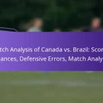 featured-image-match-analysis-of-canada-vs.-brazil-scoring-chances-defensive-errors-match-analysis