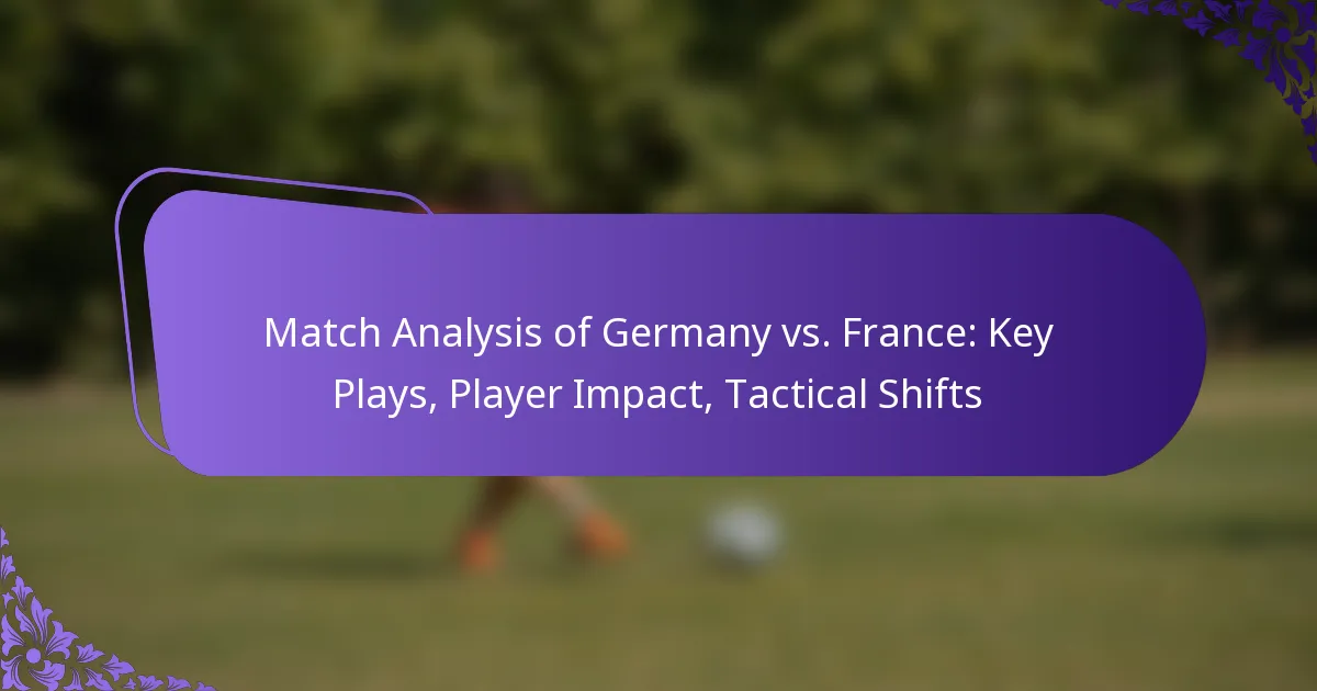 featured-image-match-analysis-of-germany-vs.-france-key-plays-player-impact-tactical-shifts