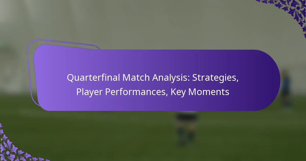 featured-image-quarterfinal-match-analysis-strategies-player-performances-key-moments