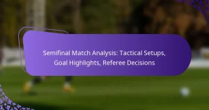 featured-image-semifinal-match-analysis-tactical-setups-goal-highlights-referee-decisions