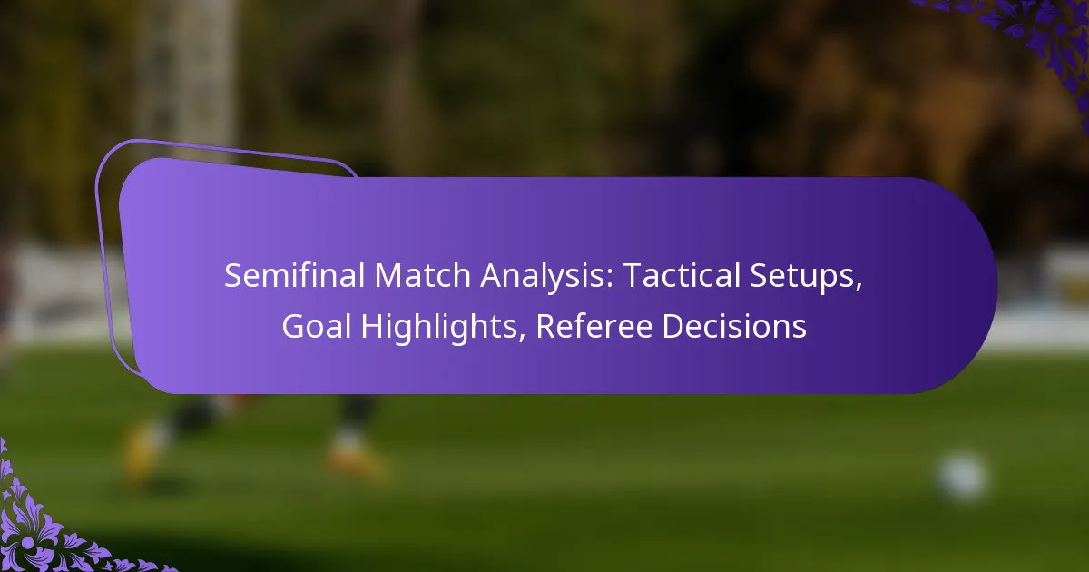 featured-image-semifinal-match-analysis-tactical-setups-goal-highlights-referee-decisions