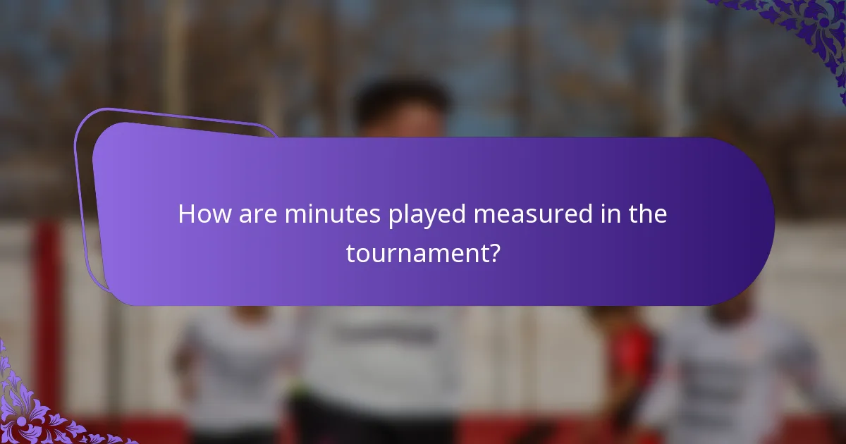 How are minutes played measured in the tournament?