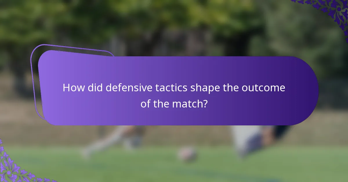 How did defensive tactics shape the outcome of the match?