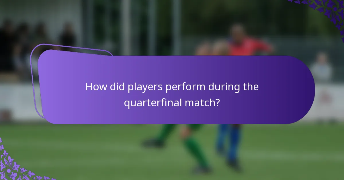 How did players perform during the quarterfinal match?