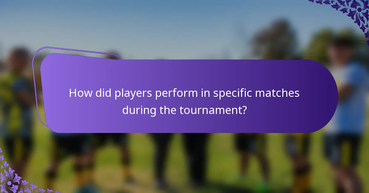 How did players perform in specific matches during the tournament?