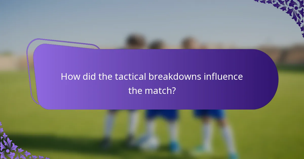 How did the tactical breakdowns influence the match?