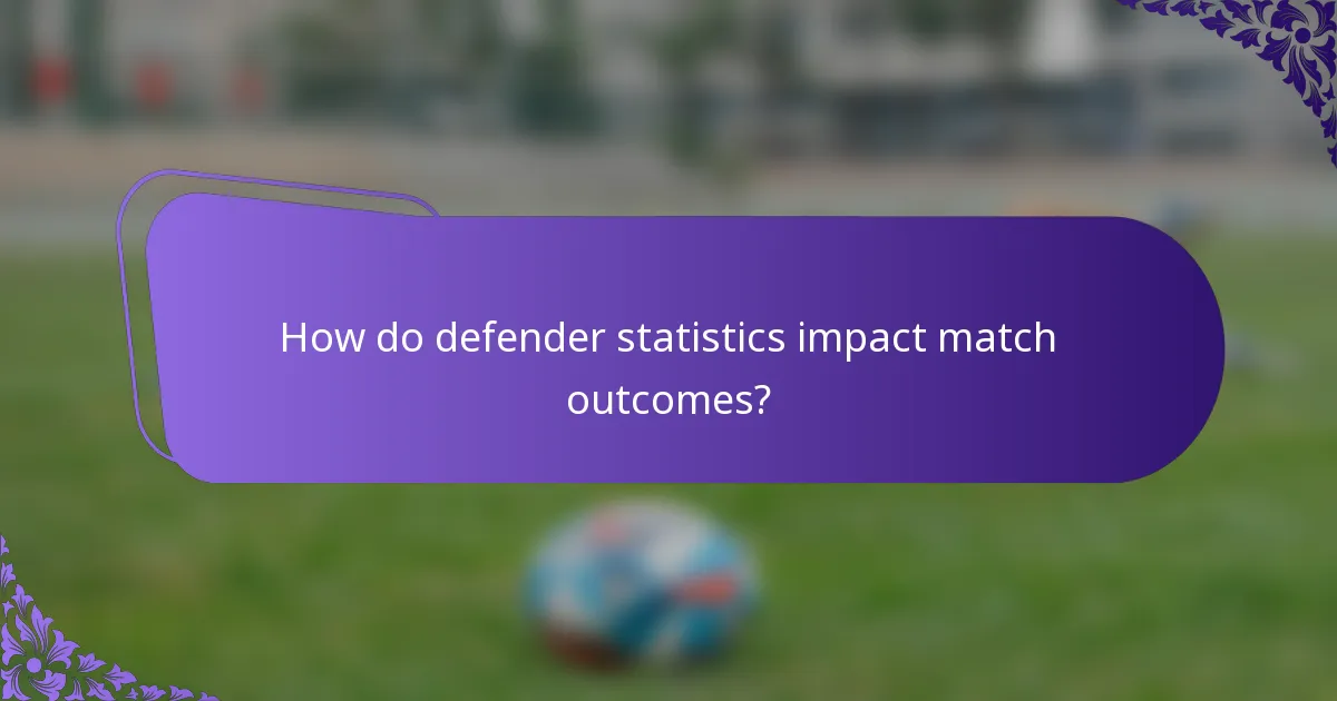 How do defender statistics impact match outcomes?