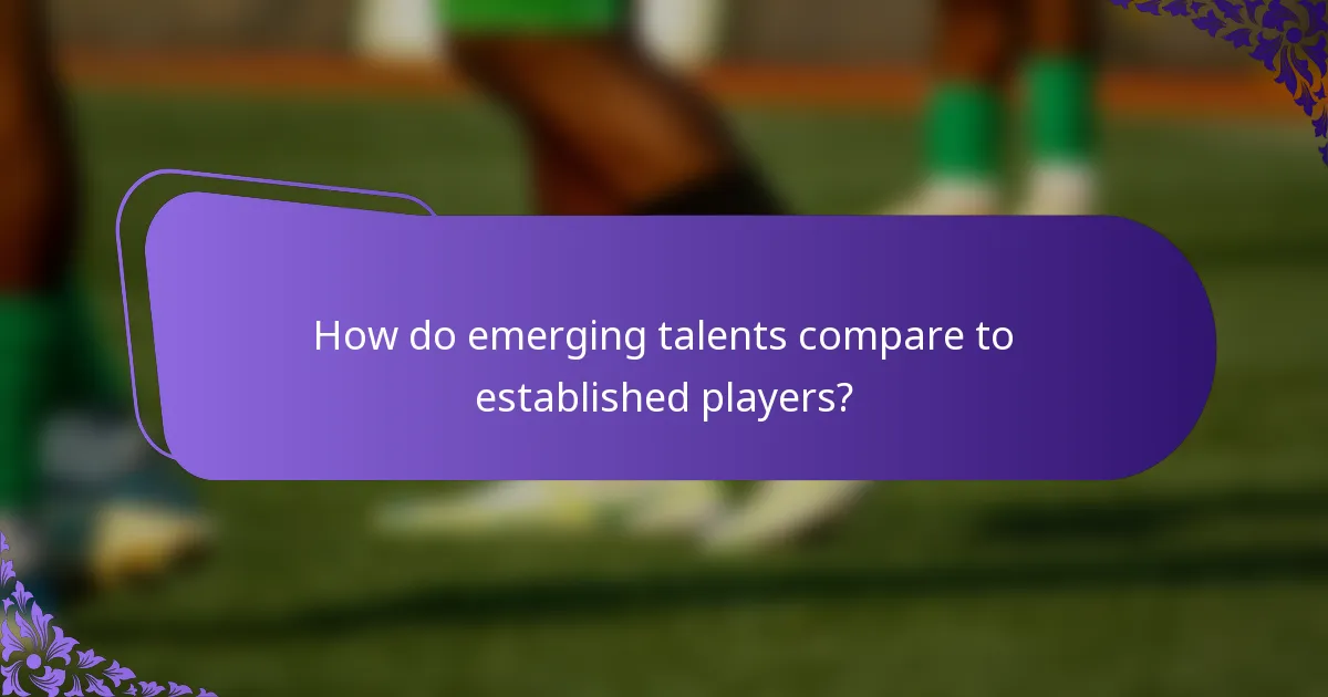 How do emerging talents compare to established players?