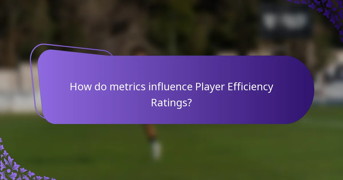 How do metrics influence Player Efficiency Ratings?