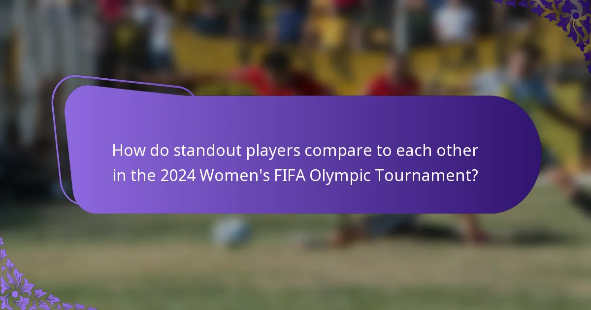 How do standout players compare to each other in the 2024 Women's FIFA Olympic Tournament?