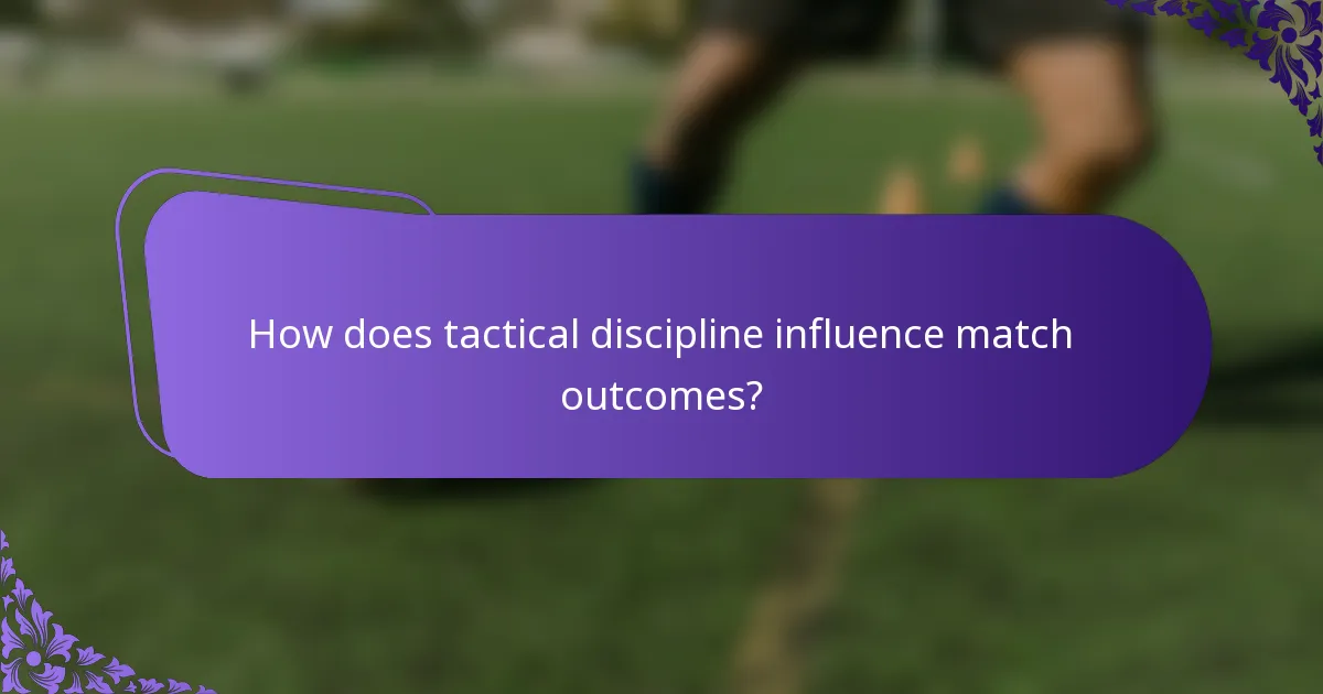 How does tactical discipline influence match outcomes?