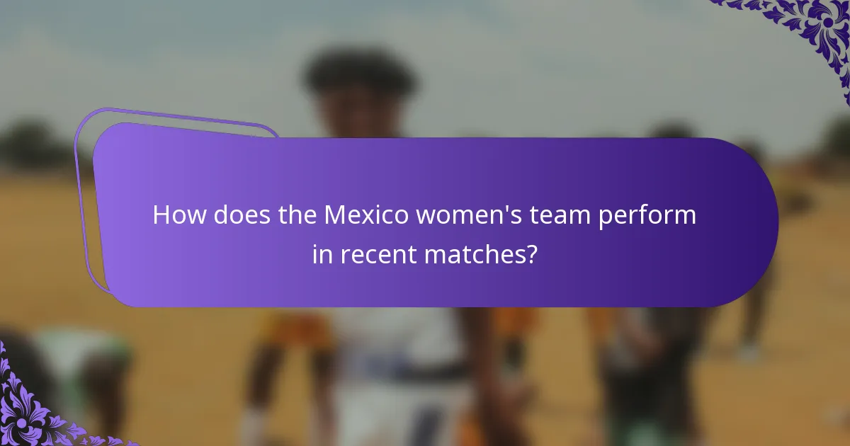 How does the Mexico women's team perform in recent matches?