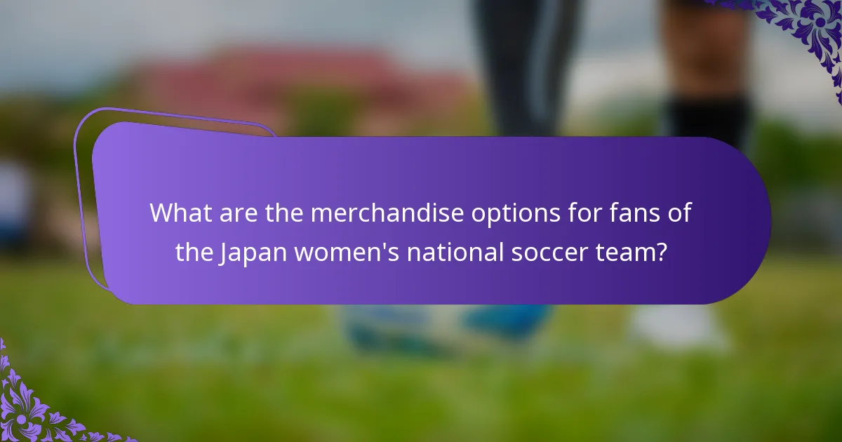 What are the merchandise options for fans of the Japan women's national soccer team?
