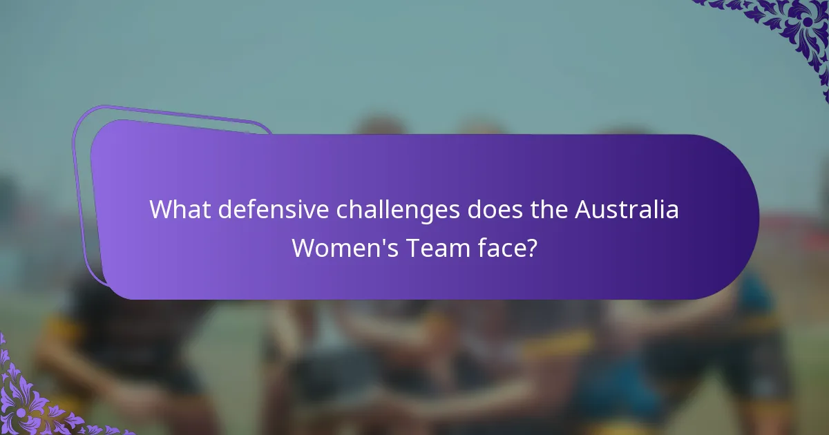 What defensive challenges does the Australia Women's Team face?