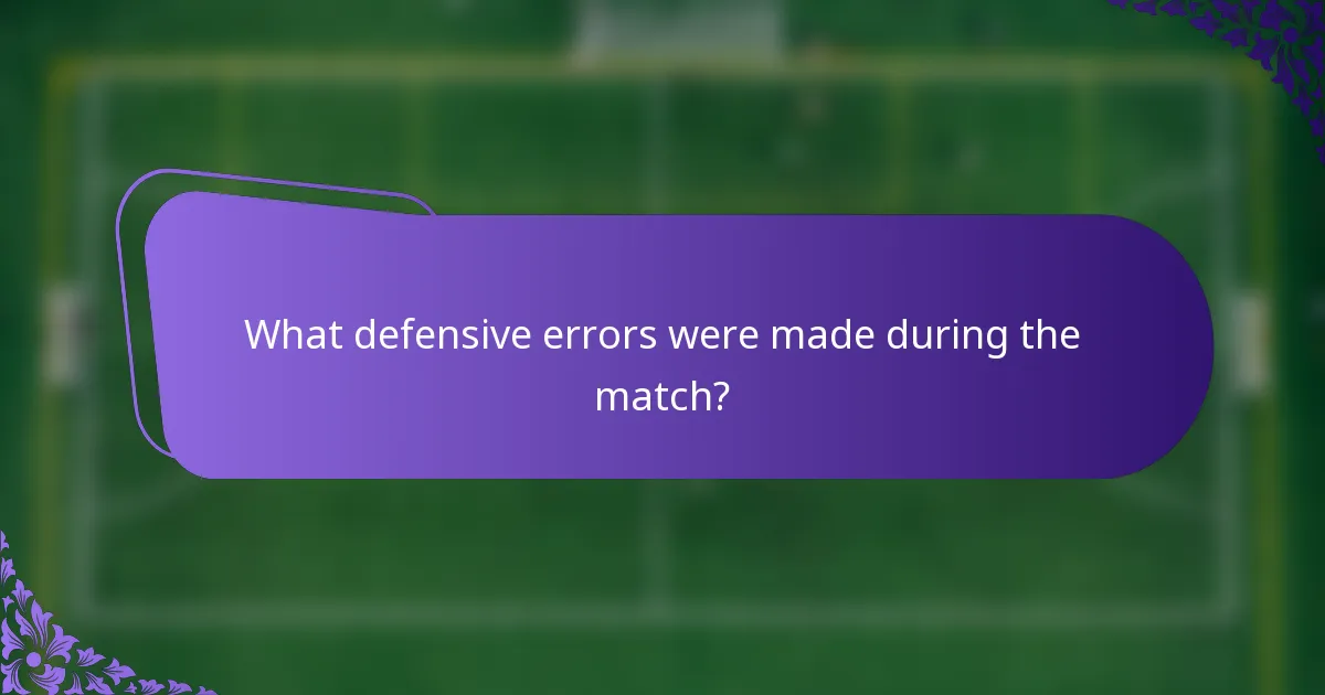 What defensive errors were made during the match?