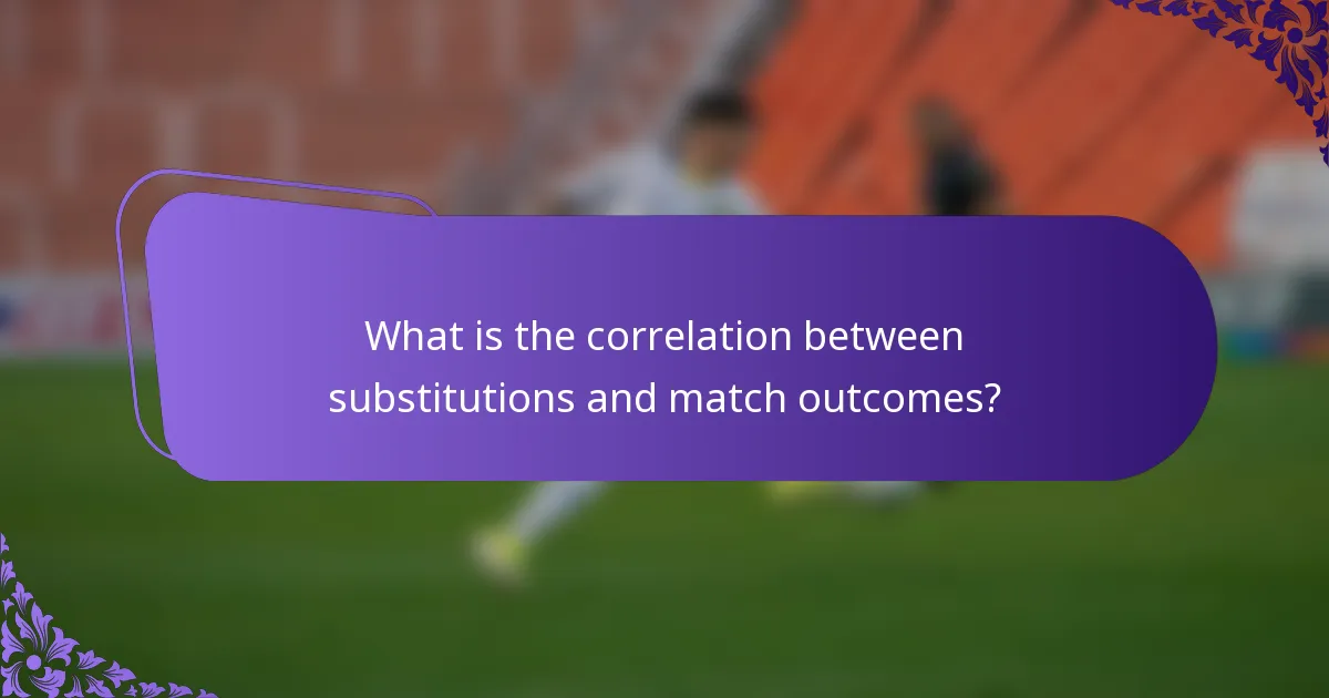 What is the correlation between substitutions and match outcomes?