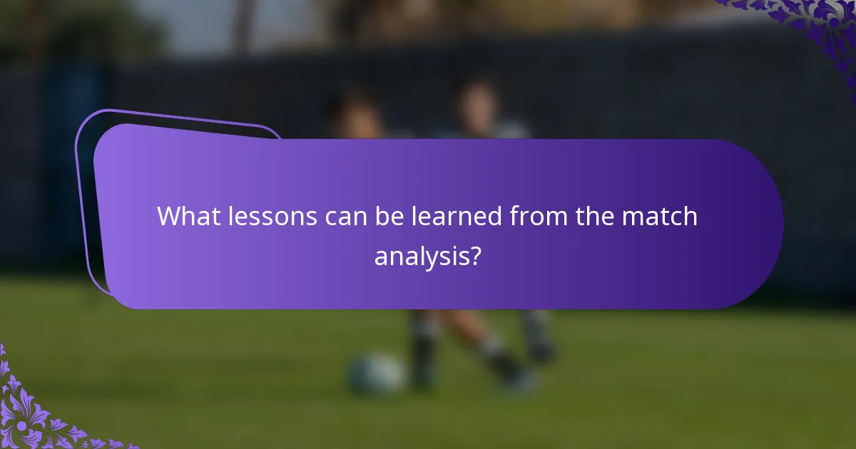 What lessons can be learned from the match analysis?