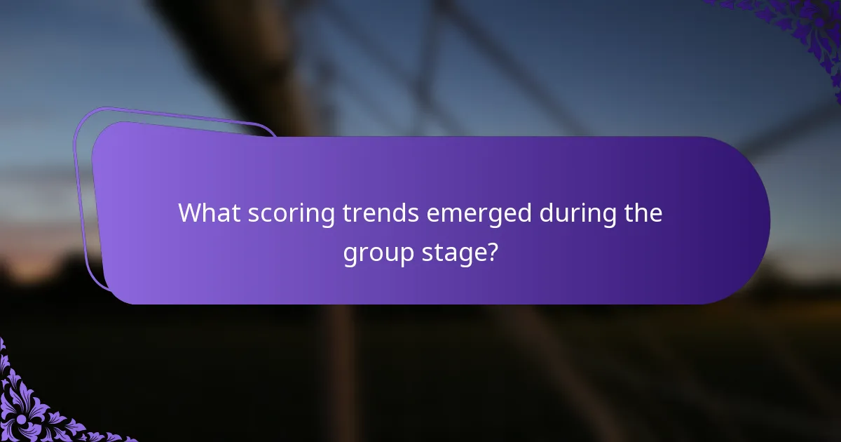 What scoring trends emerged during the group stage?