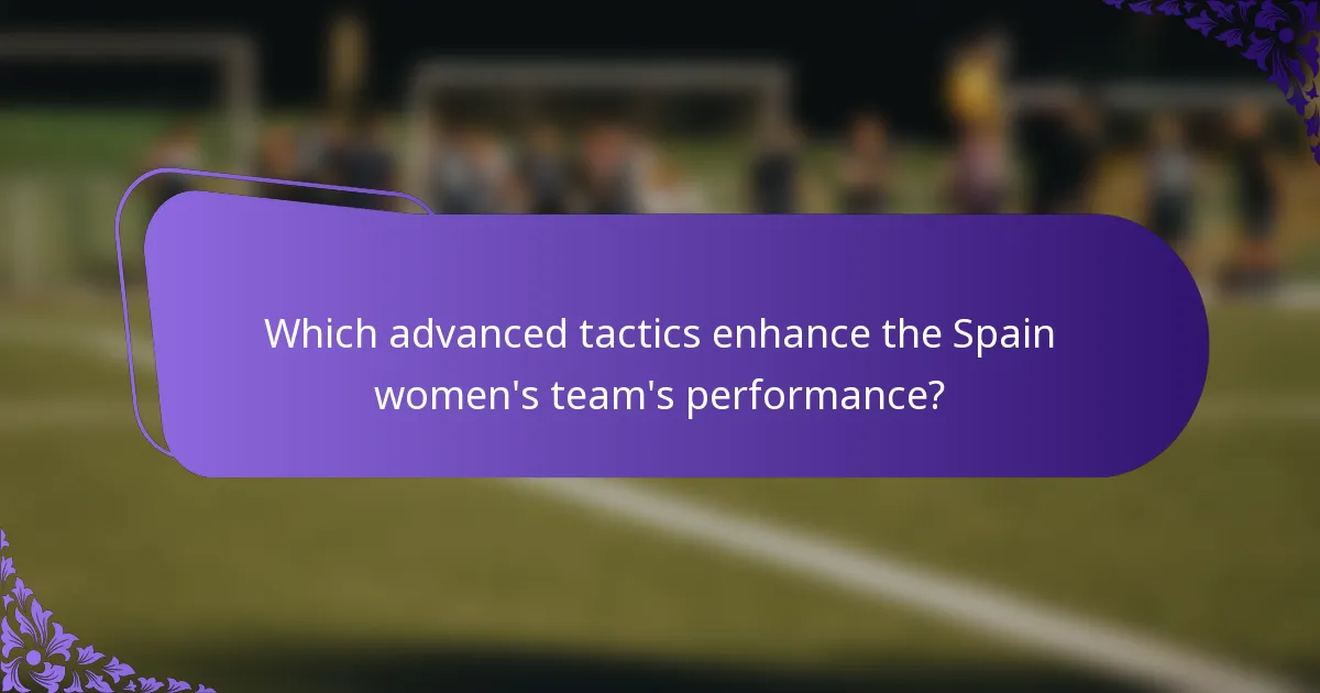 Which advanced tactics enhance the Spain women's team's performance?