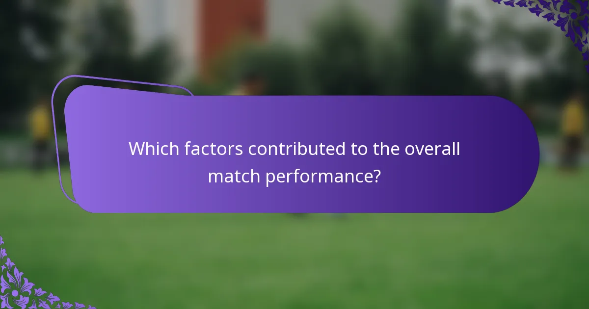 Which factors contributed to the overall match performance?