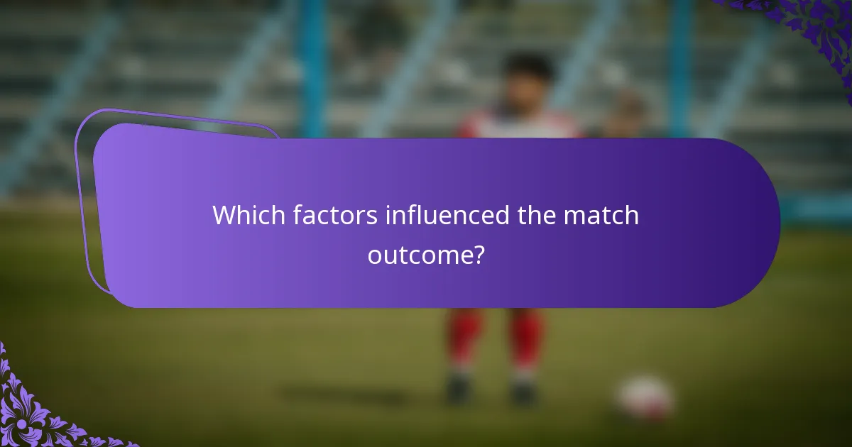Which factors influenced the match outcome?