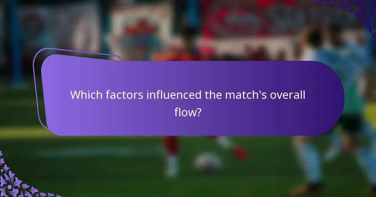 Which factors influenced the match's overall flow?