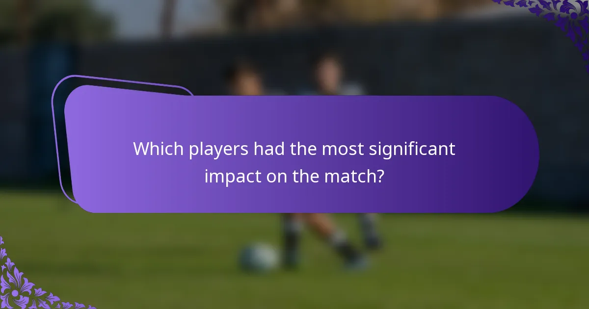 Which players had the most significant impact on the match?