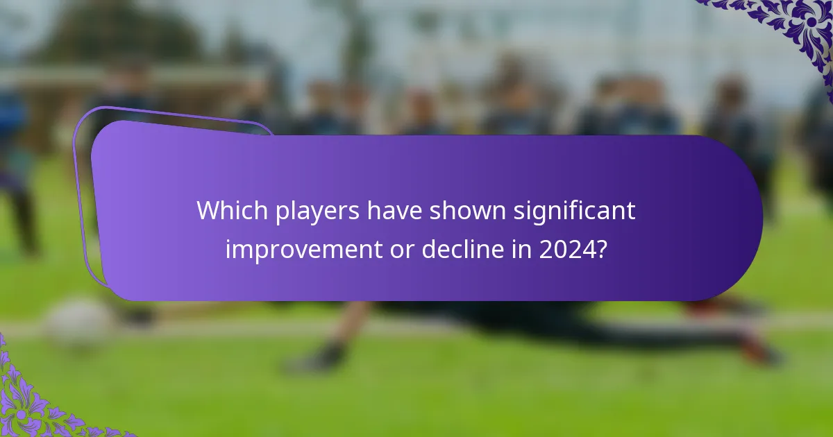Which players have shown significant improvement or decline in 2024?