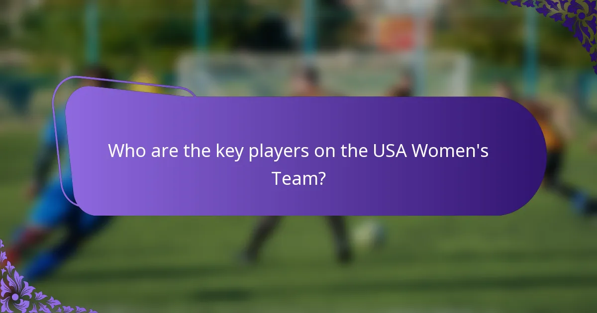 Who are the key players on the USA Women's Team?