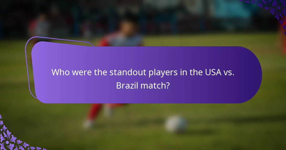 Who were the standout players in the USA vs. Brazil match?